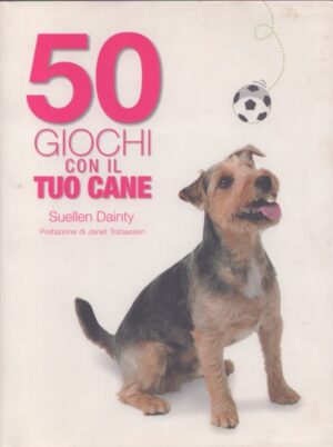 50 GIOCHI CON IL TUO CANE