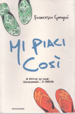 MI PIACI COSÌ . A VOLTE LE COSE SUCCEDONO E BASTA