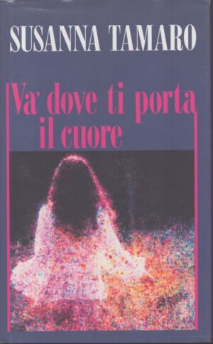 VA` DOVE TI PORTA IL CUORE