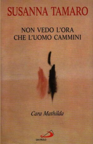 CARA MATHILDA: NON VEDO L`ORA CHE L`UOMO CAMMINI