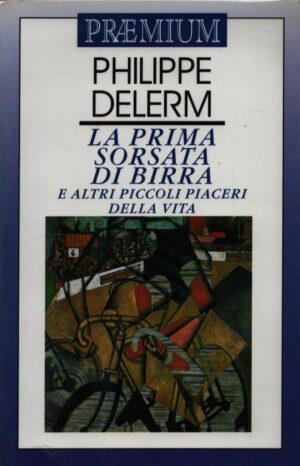 LA PRIMA SORSATA DI BIRRA E ALTRI PICCOLI PIACERI DELLA VITA