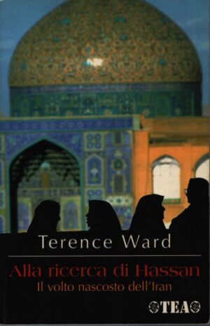ALLA RICERCA DI HASSAN - IL VOLTO NASCOSTO DELL'IRAN