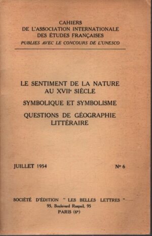 CAHIERS DE L`ASSOCIATION INTERNATIONALE DES ÉTUDES FRANCAISES - LE SENTIMENT DE LA NATURE AU XVII SIÈCLE - SYMBOLIQUE ET SYMBOLISME - QUESTIONS DE GÉOGRAPHIE LITTÉRAIRE