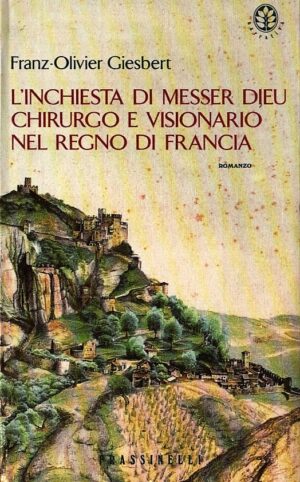 L`INCHIESTA DI MESSER DIEU CHIRURGO E VISIONARIO NEL REGNO DI FRANCIA