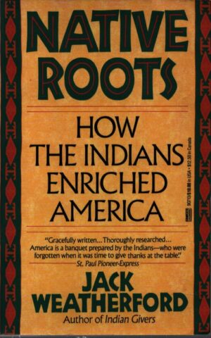 NATIVE ROOTS  HOW INDIANS ENRICHED AMERICA