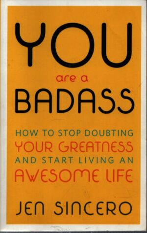YOU ARE A BADASS  HOW TO STOP DOUBTING YOUR GREATNESS AND START LIVING AN AWESOME LIFE