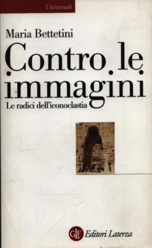 CONTRO LE IMMAGINI . LE RADICI DELL'ICONOCLASTIA