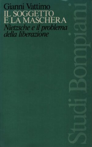IL SOGGETTO E LA MASCHERA   NIETZSCHE E IL PROBLEMA DELLA LIBERAZIONE