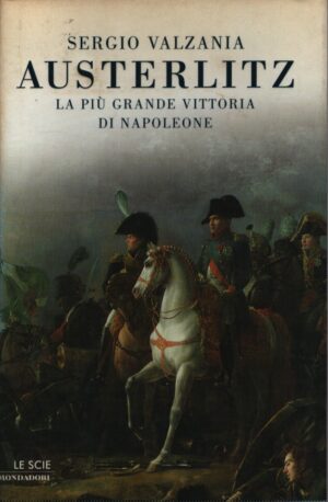 AUSTERLITZ    LA PIÙ GRANDE VITTORIA DI NAPOLEONE