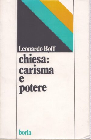 CHIESA: CARISMA E POTERE . SAGGIO ECCLESIOLOGIA MILITANTE
