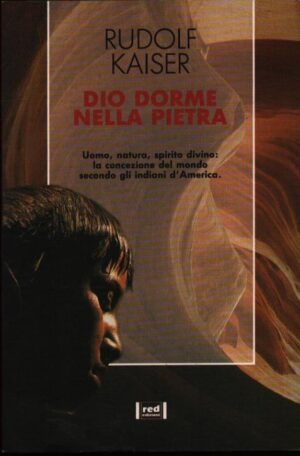 DIO DORME NELLA PIETRA . UOMO, NATURA, SPIRITO DIVINO: LA CONCEZIONE DEL MONDO SECONDO GLI INDIANI D'AMERICA . 7