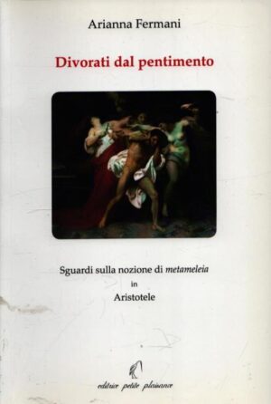 DIVORATI DAL PENTIMENTO . SGUARDI SULLA NOZIONE DI METAMELEIA IN ARISTOTELE