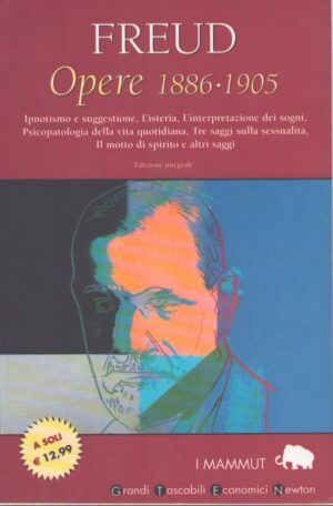 OPERE 1886/1905  IPNOTISMO E SUGGESTIONE, L'ISTERIA, L'INTERPRETAZIONE DEI SOGNI, PSICOPATOLOGIA DELLA VITA QUOTIDIANA, TRE SAGGI SULLA SESSUALITÀ, IL MOTTO DI SPIRITO E ALTRI SAGGI