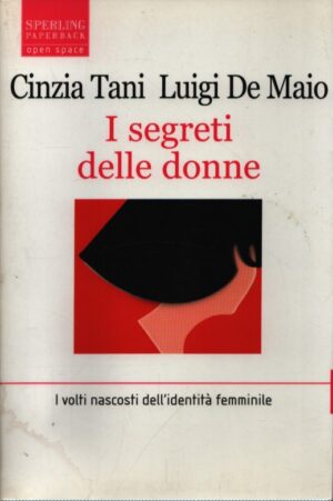 I SEGRETI DELLE DONNE . I VOLTI NASCOSTI DELL'IDENTITÀ FEMMINILE