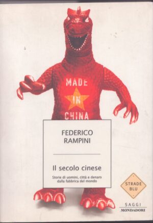 IL SECOLO CINESE  STORIE DI UOMINI, CITTÀ E DENARO DALLA FABBRICA DEL MONDO