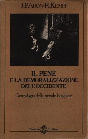 IL PENE E LA DEMORALIZZAZIONE DELL'OCCIDENTE . GENEALOGIA DELLA MORALE BORGHESE