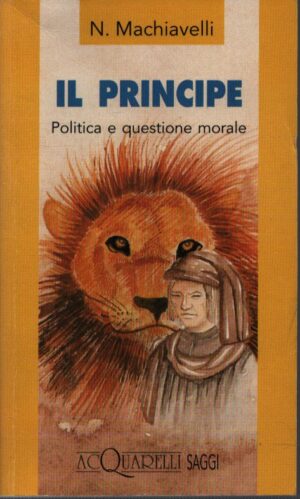 IL PRINCIPE . POLITICA E QUESTIONE MORALE