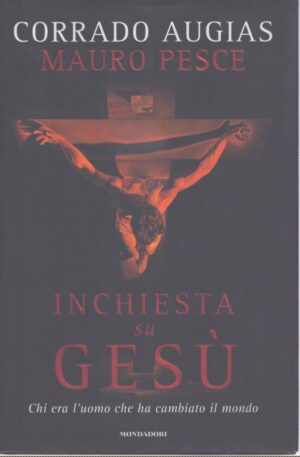 INCHIESTA SU GESÙ . CHI ERA L'UOMO CHE HA CAMBIATO IL MONDO