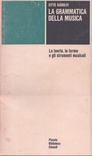 LA GRAMMATICA DELLA MUSICA  LA TEORIA, LE FORME E GLI STRUMENTI MUSICALI