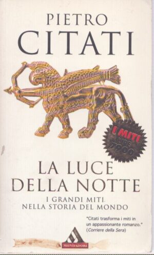 LA LUCE DELLA NOTTE . I GRANDI MITI NELLA STORIA DEL MONDO
