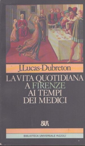 LA VITA QUOTIDIANA A FIRENZE AI TEMPI DEI MEDICI