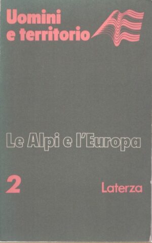 LE ALPI IN EUROPA . UOMINI E TERRITORIO . VOLUME 2