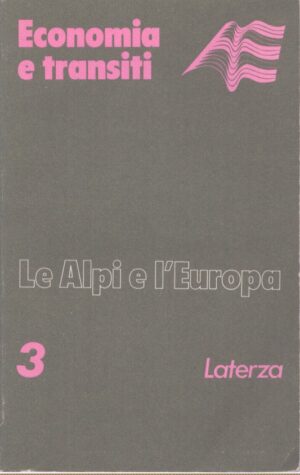 LE ALPI E L'EUROPA . ECONOMIA E TRANSITI . VOLUME 3