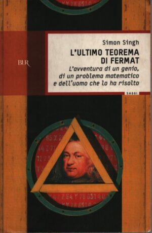 L'ULTIMO TEOREMA DI FERMAT . L'AVVENTURA DI UN GENIO, DI UN PROBLEMA MATEMATICO E DELL'UOMO CHE LO HA RISOLTO