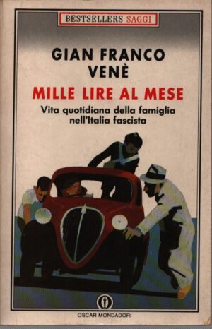 MILLE LIRE AL MESE . VITA QUOTIDIANA DELLA FAMIGLIA NELL'ITALIA FASCISTA