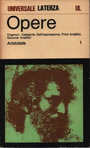 OPERE 1  ORGANON: CATEGORIE, DELL'ESPRESSIONE, PRIMI ANALITICI, SECONDI ANALITICI