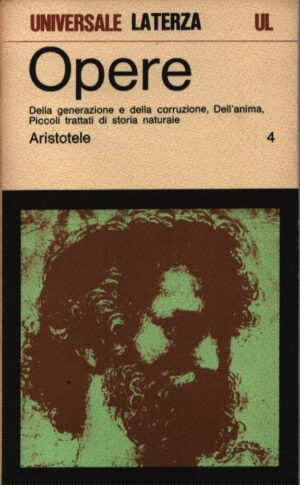 OPERE 4   DELLA GENERAZIONE E DELLA CORRUZIONE, DELL'ANIMA, PICCOLI TRATTATI DI STORIA NATURALE