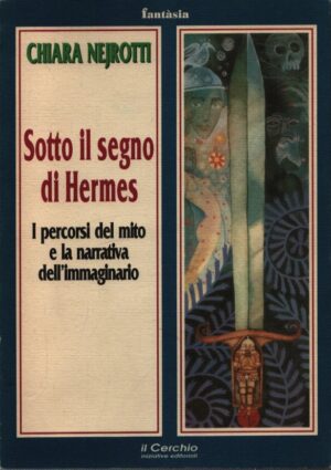 SOTTO IL SEGNO DI HERMES  I PERCORSI DEL MITO E LA NARRATIVA DELL'IMMAGINARIO