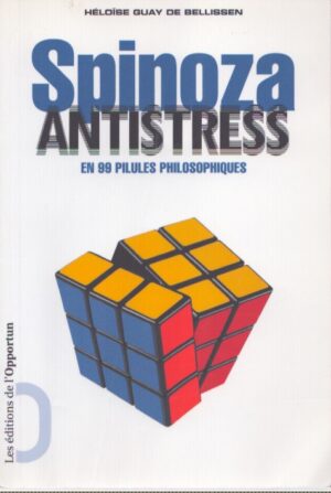 SPINOZA ANTISTRESS . EN 99 PILULES PHILOSOPHIQUES