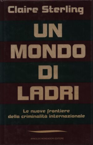 UN MONDO DI LADRI . LE NUOVE FRONTIERE DELLA CRIMINALITÀ INTERNAZIONALE