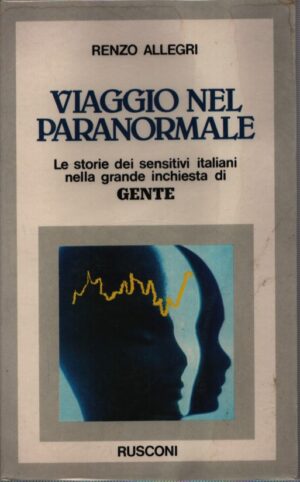 VIAGGIO NEL PARANORMALE . LE STORIE DEI SENSITIVI ITALIANI NELLA GRANDE INCHIESTA DI GENTE