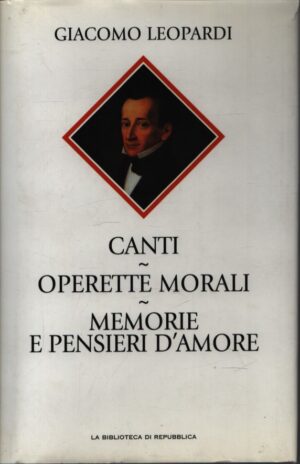 CANTI - OPERETTE MORALI - MEMORIE E PENSIERI D'AMORE