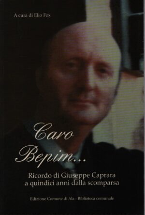 CARO BEPIM...RICORDO DI GIUSEPPE CAPRARA A QUINDICI ANNI DALLA SCOMPARSA