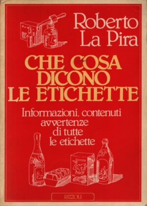CHE COSA DICONO LE ETICHETTE  .  INFORMAZIONI, CONTENUTI AVVERTENZE DI TUTTE LE ETICHETTE