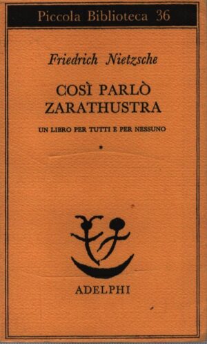 COSÌ PARLÒ ZARATHUSTRA . UN LIBRO PER TUTTI E PER NESSUNO
