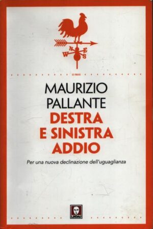 DESTRA E SINISTRA ADDIO . PER UNA NUOVA DECLINAZIONE DELL'UGUAGLIANZA