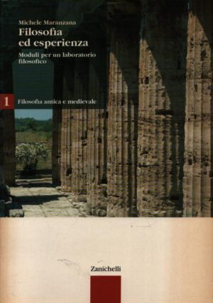 FILOSOFIA ED ESPERIENZA . MODULI PER UN LABORATORIO FILOSOFICO . FILOSOFIA ANTICA E MEDIEVALE . VOLUME PRIMO