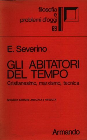 GLI ABITATORI DEL TEMPO . CRISTIANESIMO, MARXISMO, TECNICA