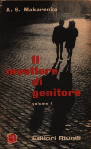 IL MESTIERE DI GENITORE . VOLUME I