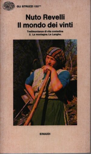 IL MONDO DEI VINTI . TESTIMONIANZE DI VITA CONTADINA 2.LA MONTAGNA . LE LANGHE