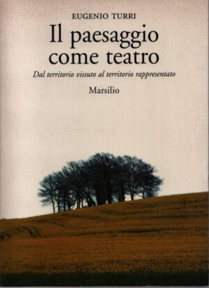 IL PAESAGGIO COME TEATRO . DAL TERRITORIO VISSUTO AL TERRITORIO RAPPRESENTATO