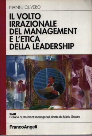 IL VOLTO IRRAZIONALE DEL MANAGEMENT E L'ETICA DELLA LEADERSHIP