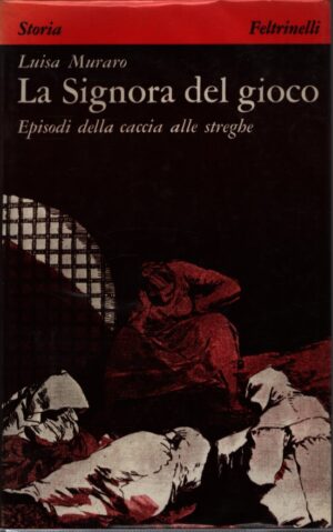 LA SIGNORA DEL GIOCO . EPISODI DELLA CACCIA ALLE STREGHE