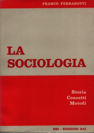 LA SOCIOLOGIA . STORIA - CONCETTI - METODI . (SECONDA EDIZIONE)