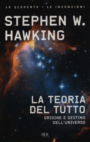 LA TEORIA DEL TUTTO . ORIGINE E DESTINO DELL'UNIVERSO