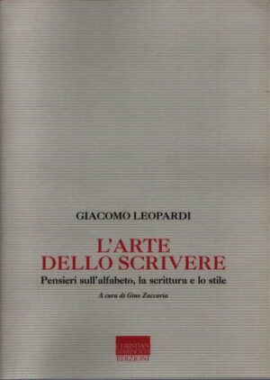 L'ARTE DELLO SCRIVERE . PENSIERI SULL'ALFABETO, LA SCRITTURA E LO STILE . (DALLO ZIBALDONE)